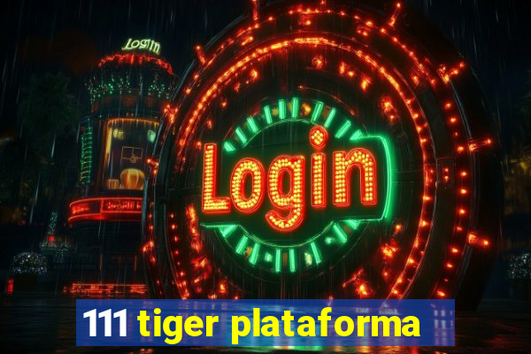 111 tiger plataforma