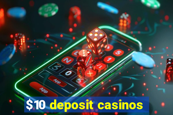 $10 deposit casinos