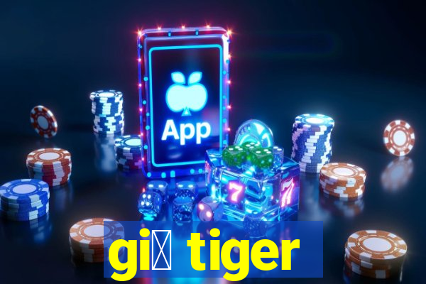 gi谩 tiger