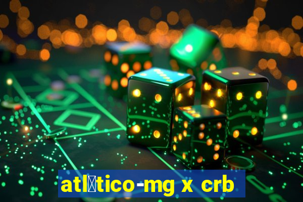 atl茅tico-mg x crb