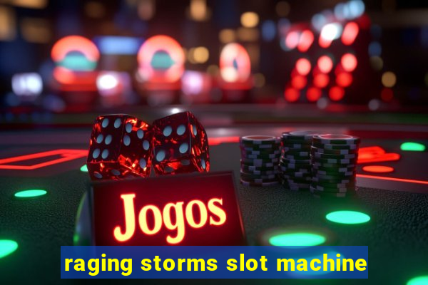 raging storms slot machine