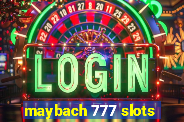 maybach 777 slots