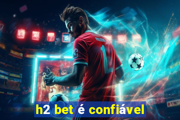 h2 bet é confiável