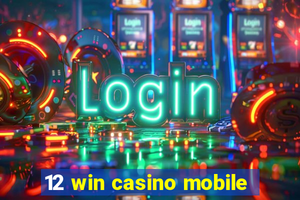 12 win casino mobile