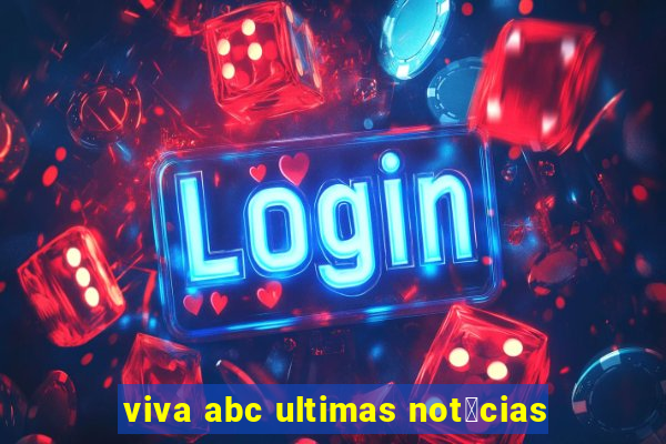 viva abc ultimas not铆cias