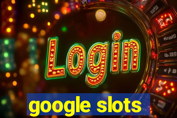 google slots