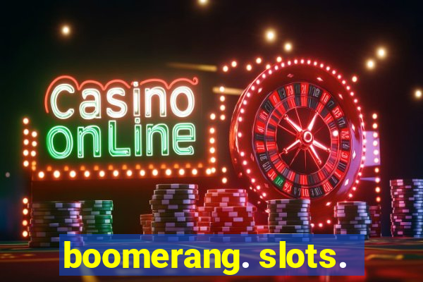 boomerang. slots.