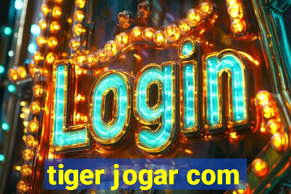 tiger jogar com