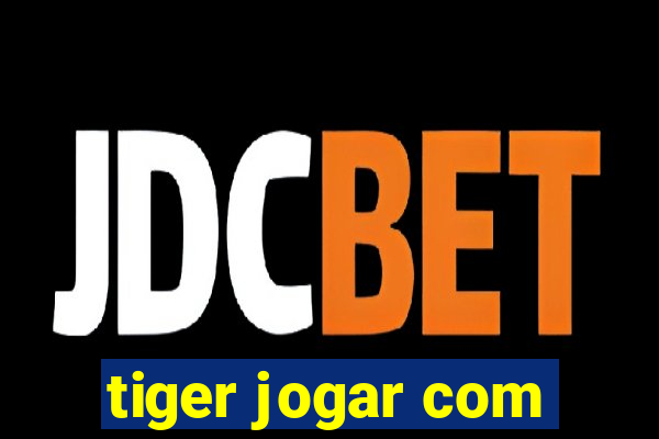 tiger jogar com