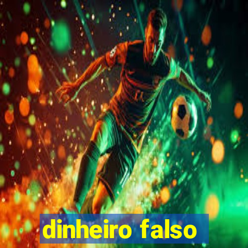 dinheiro falso