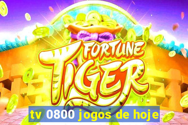 tv 0800 jogos de hoje