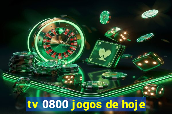 tv 0800 jogos de hoje