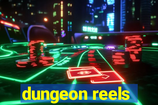 dungeon reels