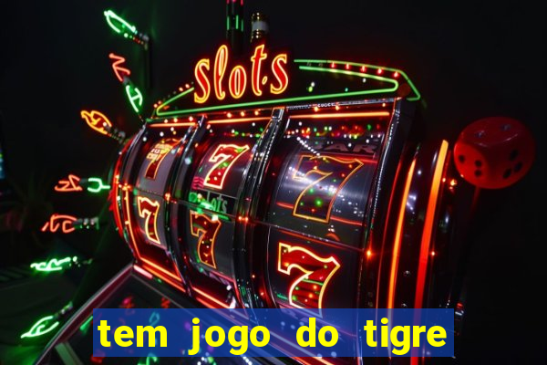 tem jogo do tigre na betano