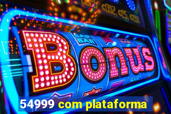 54999 com plataforma