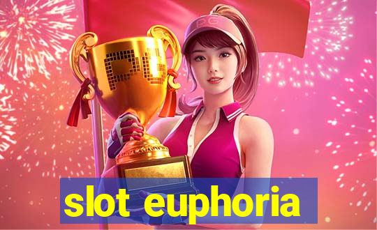 slot euphoria