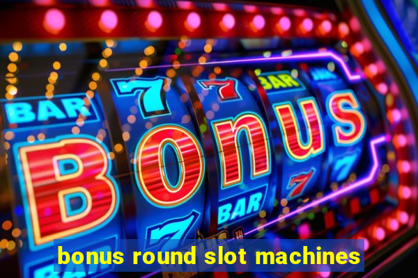 bonus round slot machines