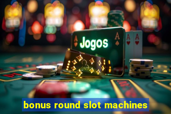 bonus round slot machines