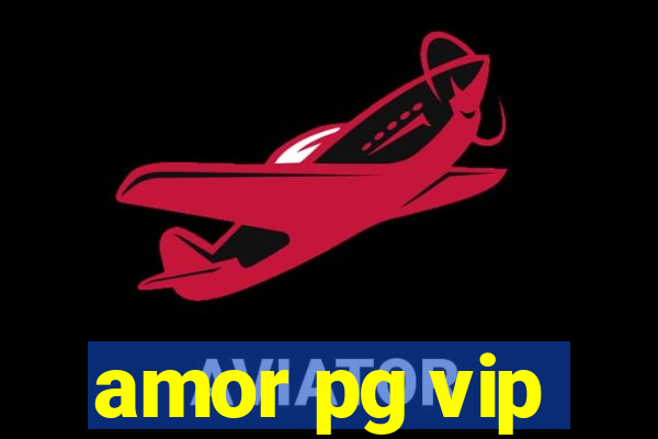 amor pg vip