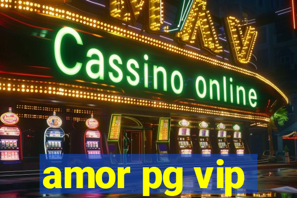 amor pg vip