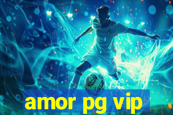 amor pg vip