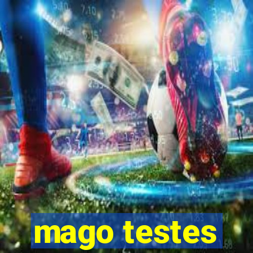 mago testes