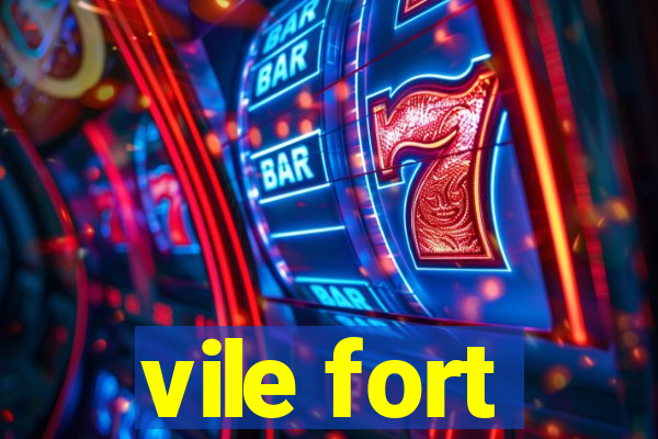 vile fort