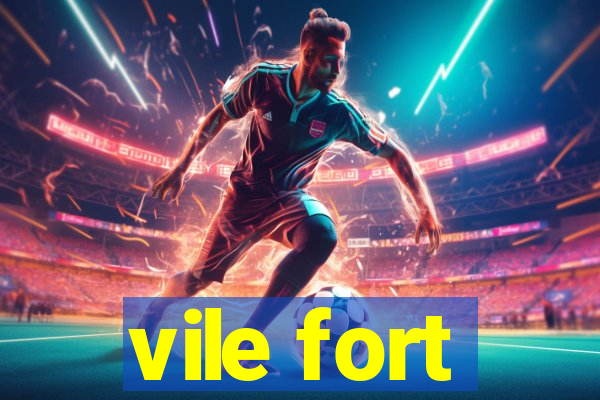 vile fort