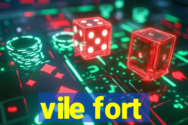 vile fort