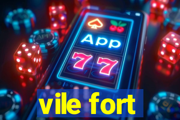 vile fort