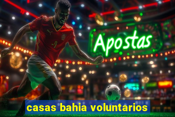 casas bahia voluntarios