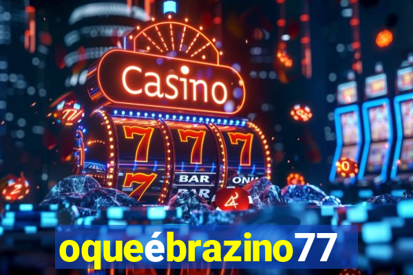 oqueébrazino777