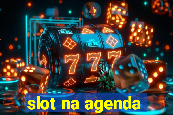 slot na agenda