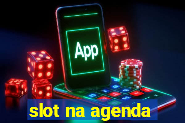 slot na agenda