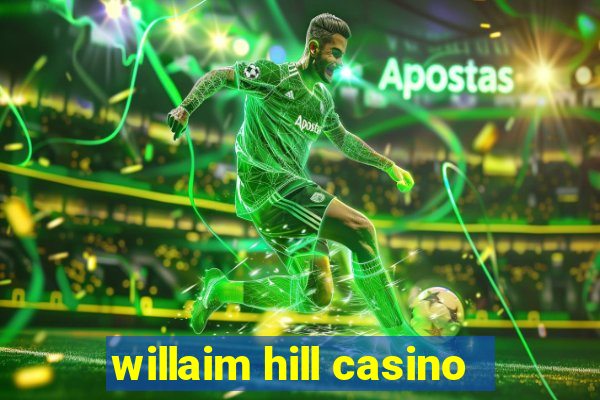 willaim hill casino