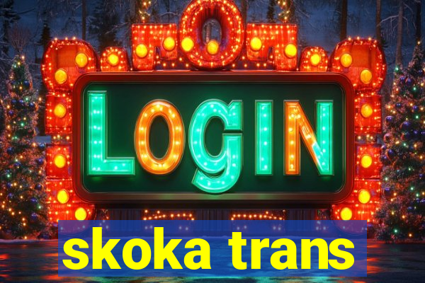 skoka trans