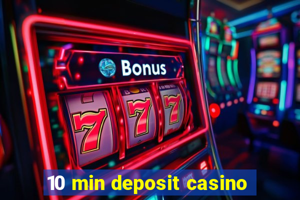 10 min deposit casino