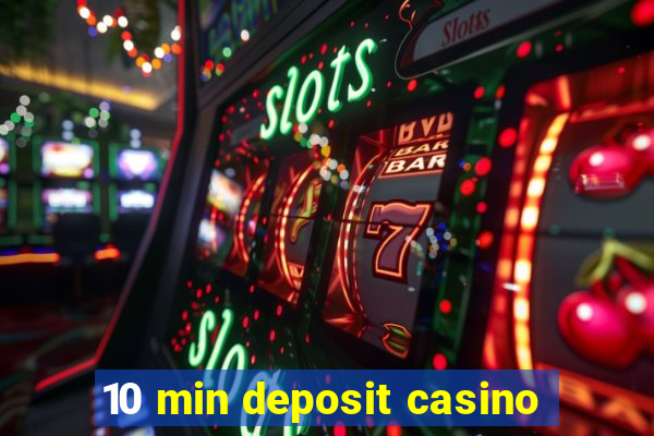 10 min deposit casino