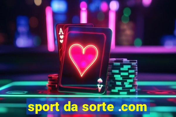 sport da sorte .com