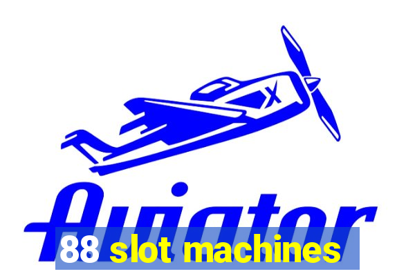 88 slot machines