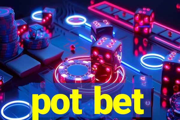 pot bet