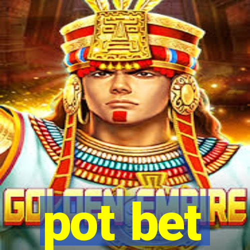 pot bet