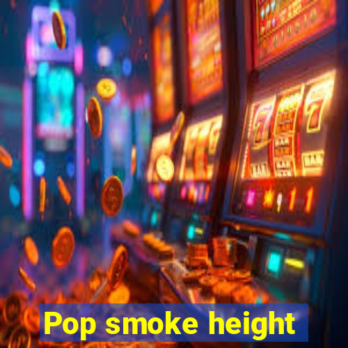 Pop smoke height