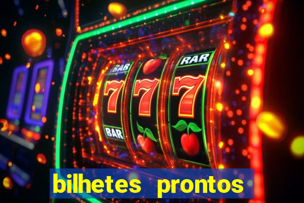 bilhetes prontos para hoje