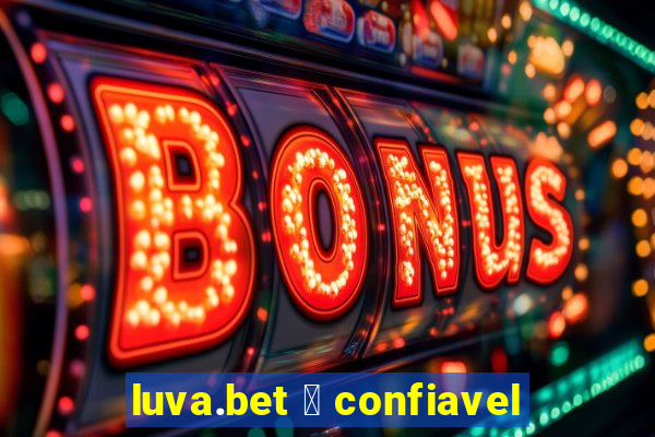 luva.bet 茅 confiavel