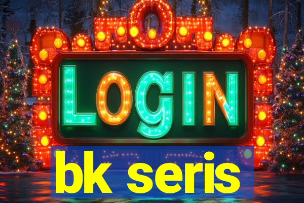 bk seris