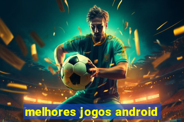 melhores jogos android