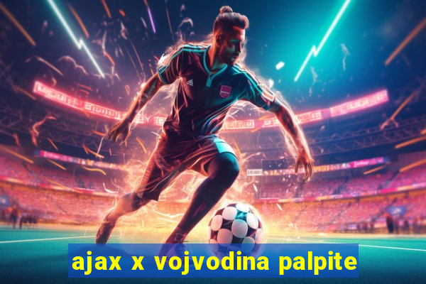 ajax x vojvodina palpite