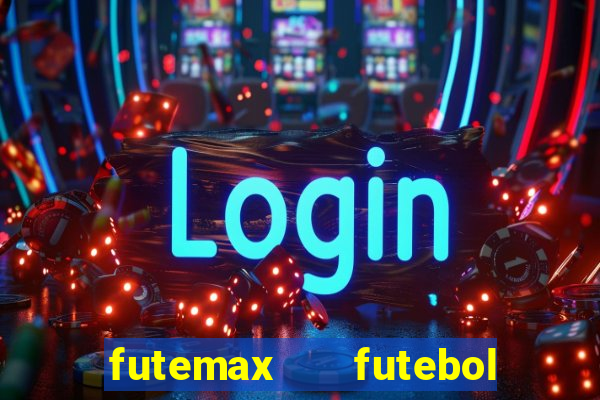 futemax   futebol ao vivo