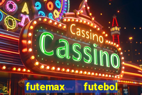 futemax   futebol ao vivo